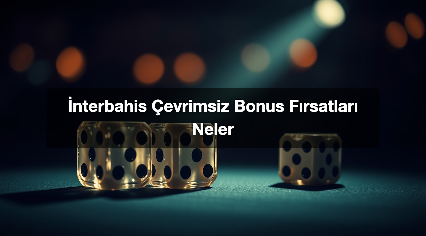 İnterbahis Çevrimsiz Bonus Fırsatları Neler